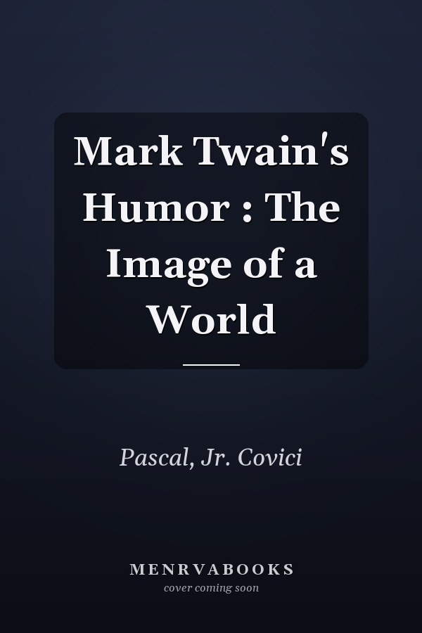 Mark Twain's Humor : The Image of a World