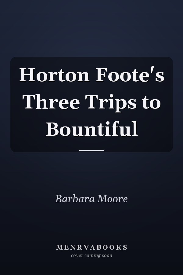 Horton Foote's Three Trips to Bountiful