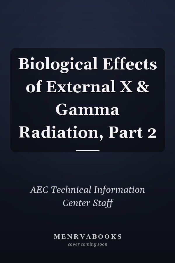 Biological Effects of External X & Gamma Radiation, Part 2