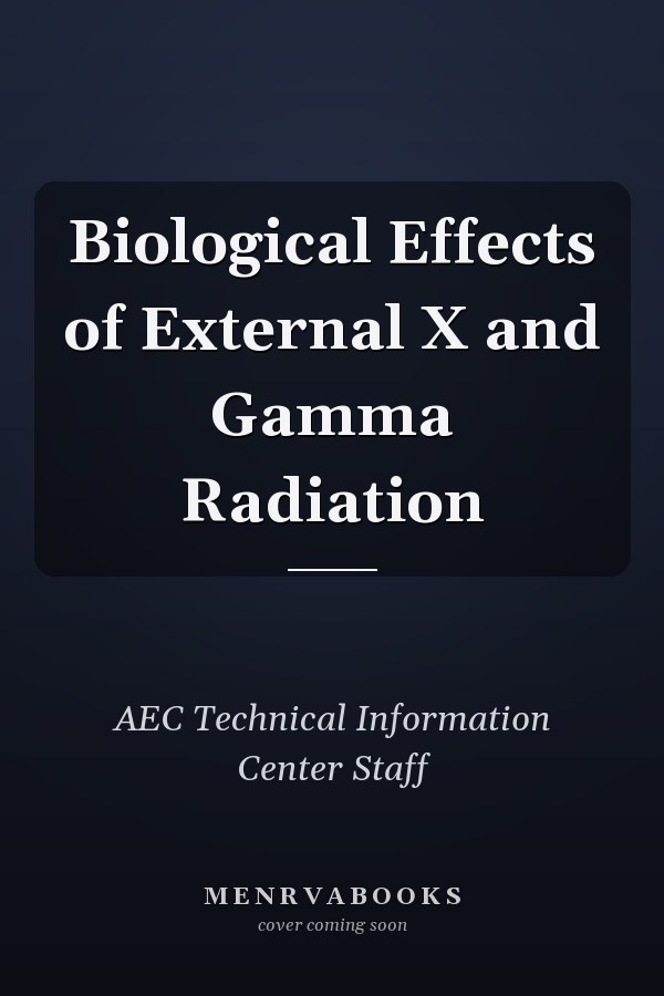 Biological Effects of External X and Gamma Radiation