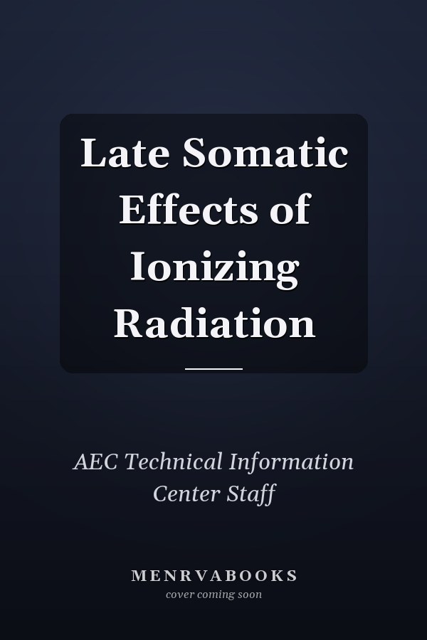 Late Somatic Effects of Ionizing Radiation