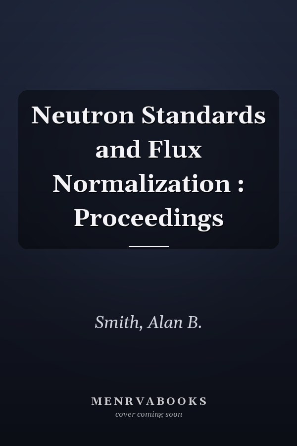 Neutron Standards and Flux Normalization : Proceedings