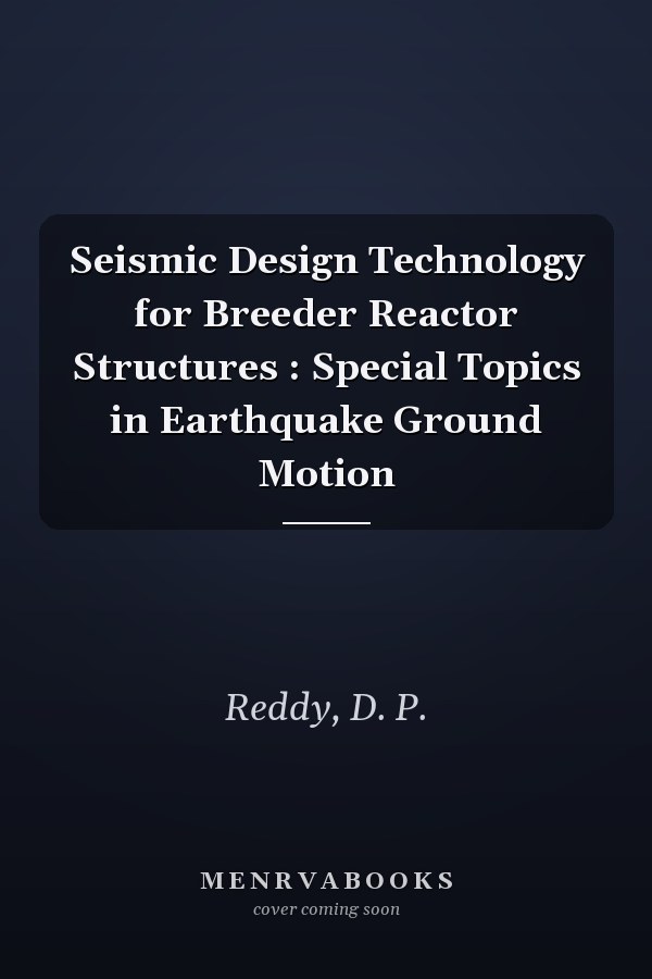 Seismic Design Technology for Breeder Reactor Structures : Special Topics in Earthquake Ground Motion