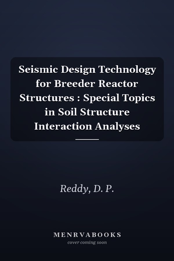 Seismic Design Technology for Breeder Reactor Structures : Special Topics in Soil Structure Interaction Analyses