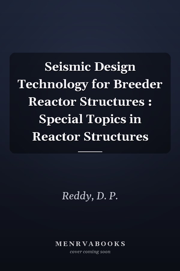 Seismic Design Technology for Breeder Reactor Structures : Special Topics in Reactor Structures