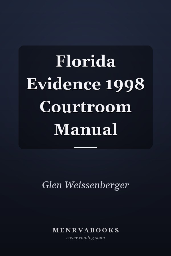 Florida Evidence 1998 Courtroom Manual