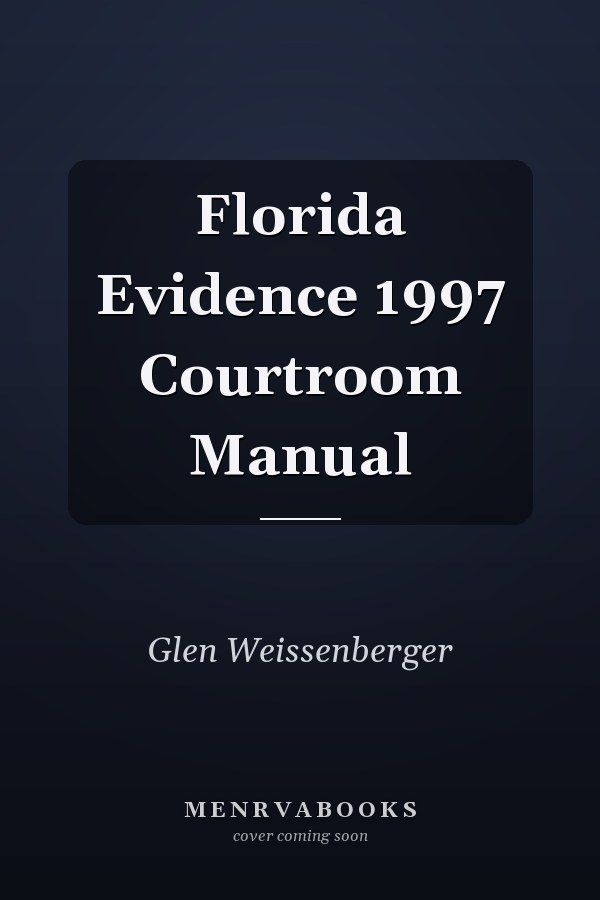 Florida Evidence 1997 Courtroom Manual
