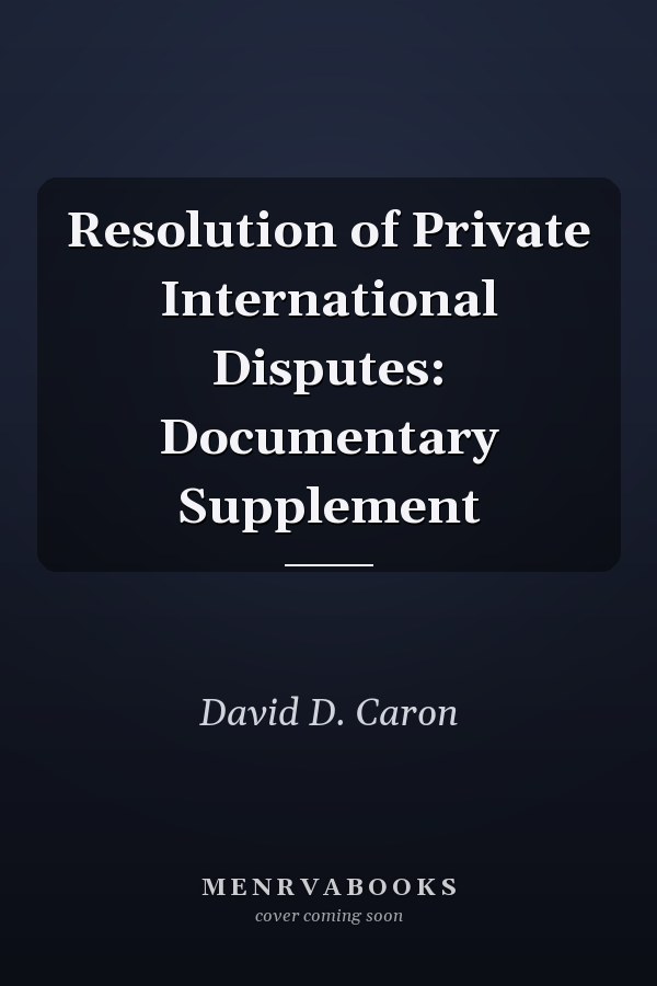 Resolution of Private International Disputes: Documentary Supplement