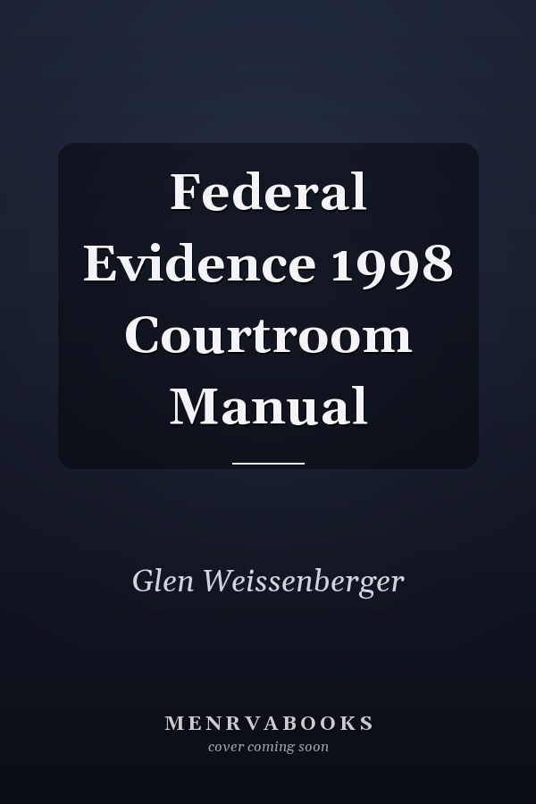 Federal Evidence 1998 Courtroom Manual