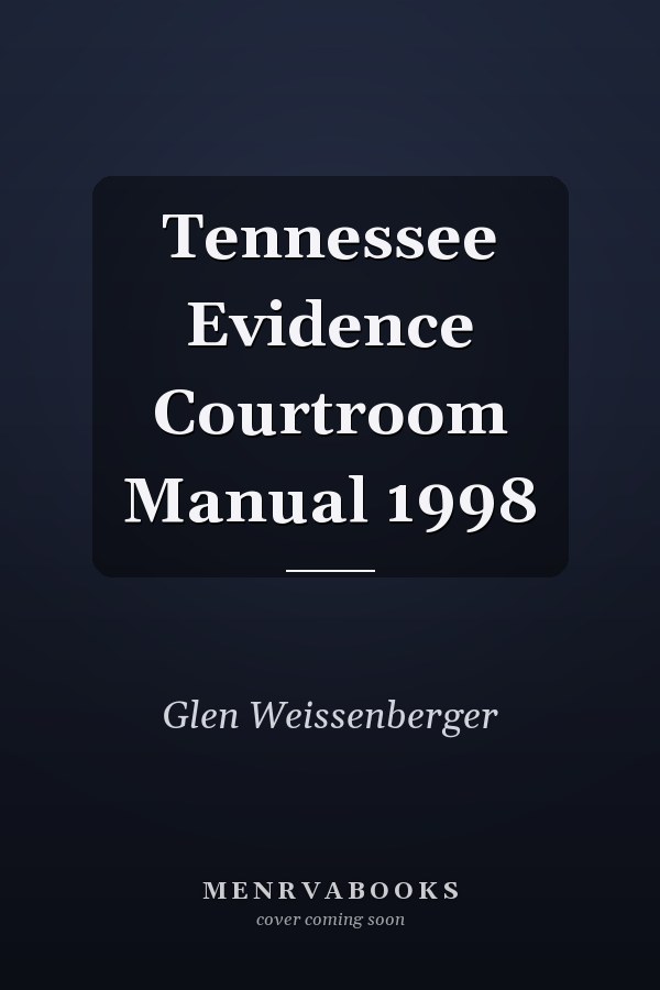 Tennessee Evidence Courtroom Manual 1998