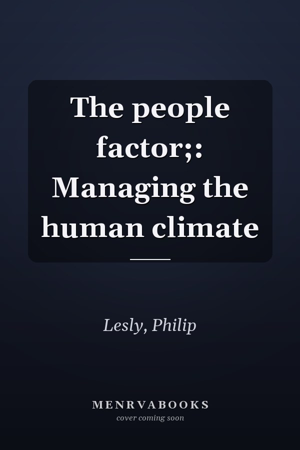 The people factor;: Managing the human climate