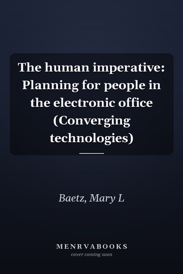 The human imperative: Planning for people in the electronic office (Converging technologies)