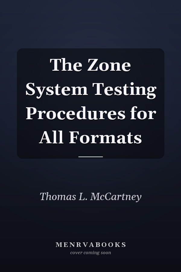 The Zone System Testing Procedures for All Formats