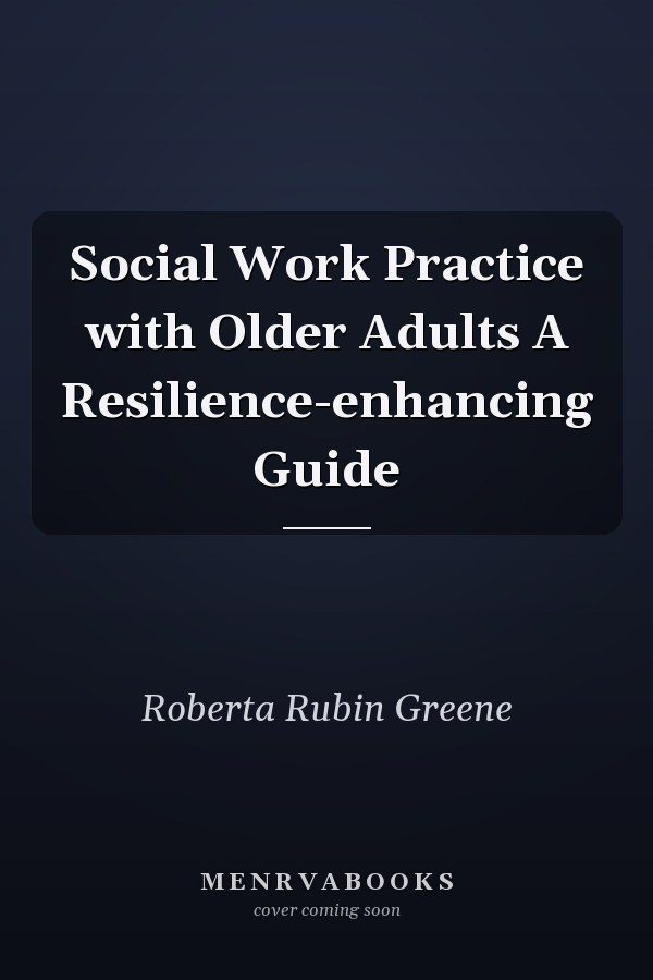 Social Work Practice with Older Adults A Resilience-enhancing Guide