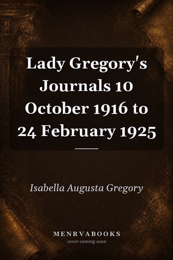Lady Gregory's Journals 10 October 1916 to 24 February 1925