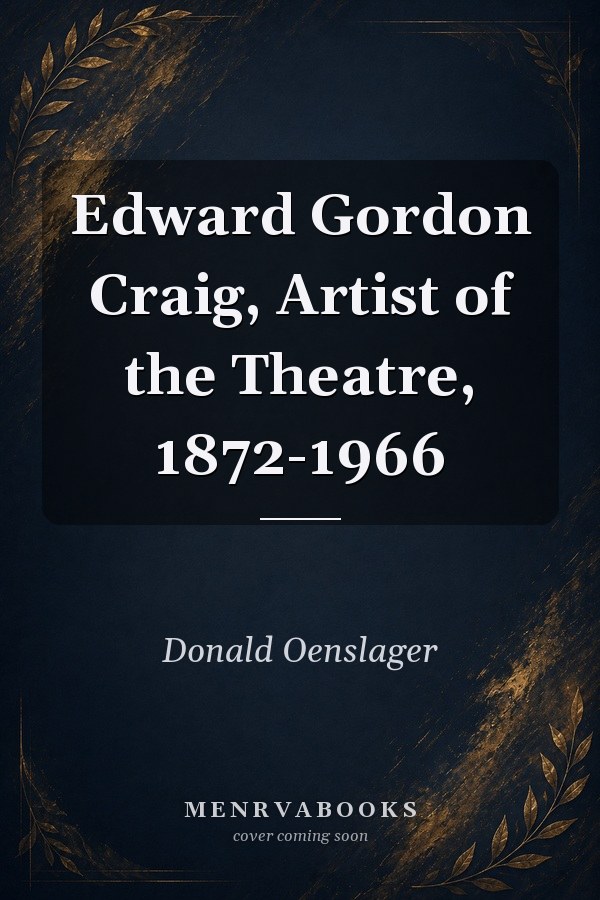 Edward Gordon Craig, Artist of the Theatre, 1872-1966