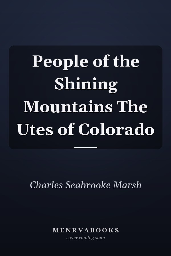 People of the Shining Mountains The Utes of Colorado