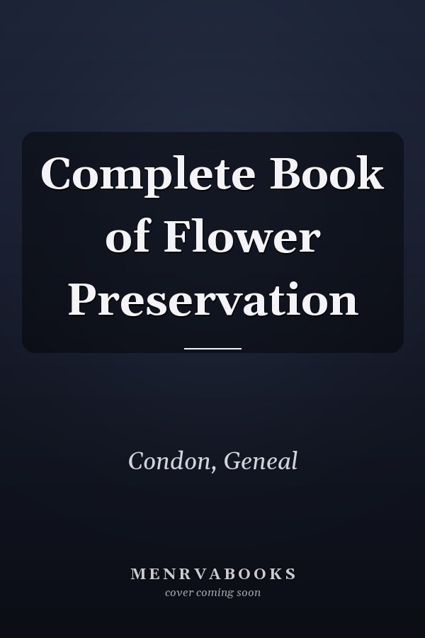 Complete Book of Flower Preservation