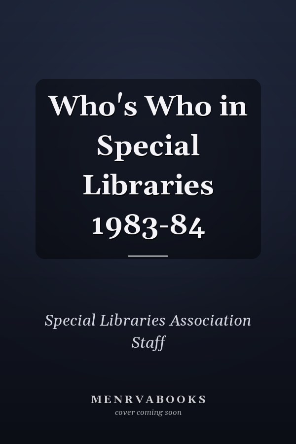 Who's Who in Special Libraries 1983-84