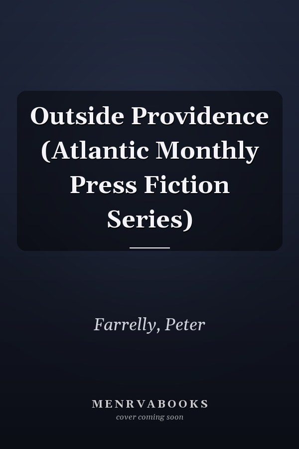 Outside Providence (Atlantic Monthly Press Fiction Series)