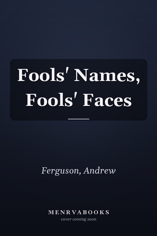 Fools' Names, Fools' Faces