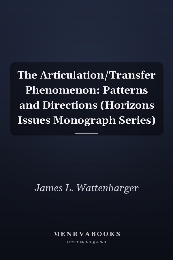 The Articulation/Transfer Phenomenon: Patterns and Directions (Horizons Issues Monograph Series)