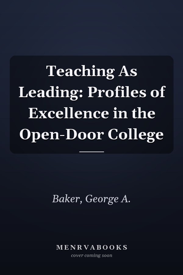 Teaching As Leading: Profiles of Excellence in the Open-Door College