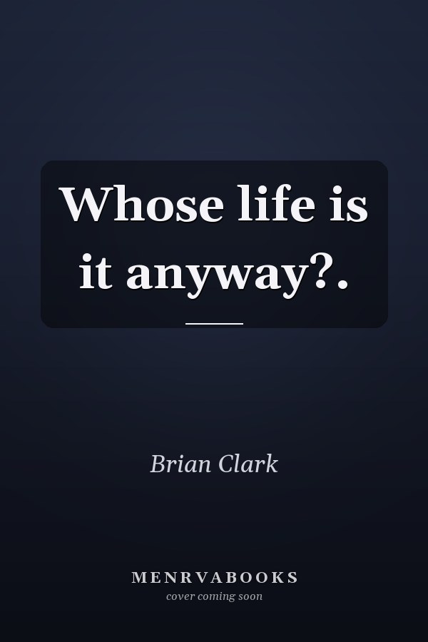 Whose life is it anyway?.