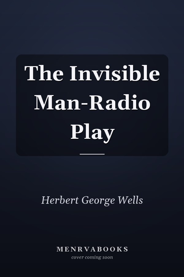 The Invisible Man-Radio Play
