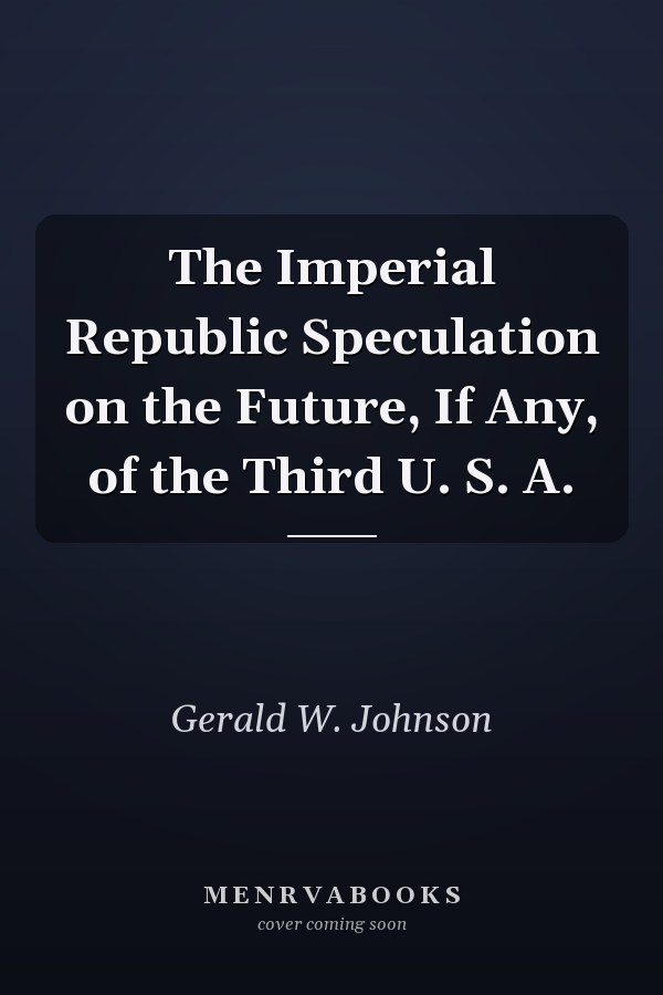 The Imperial Republic Speculation on the Future, If Any, of the Third U. S. A.