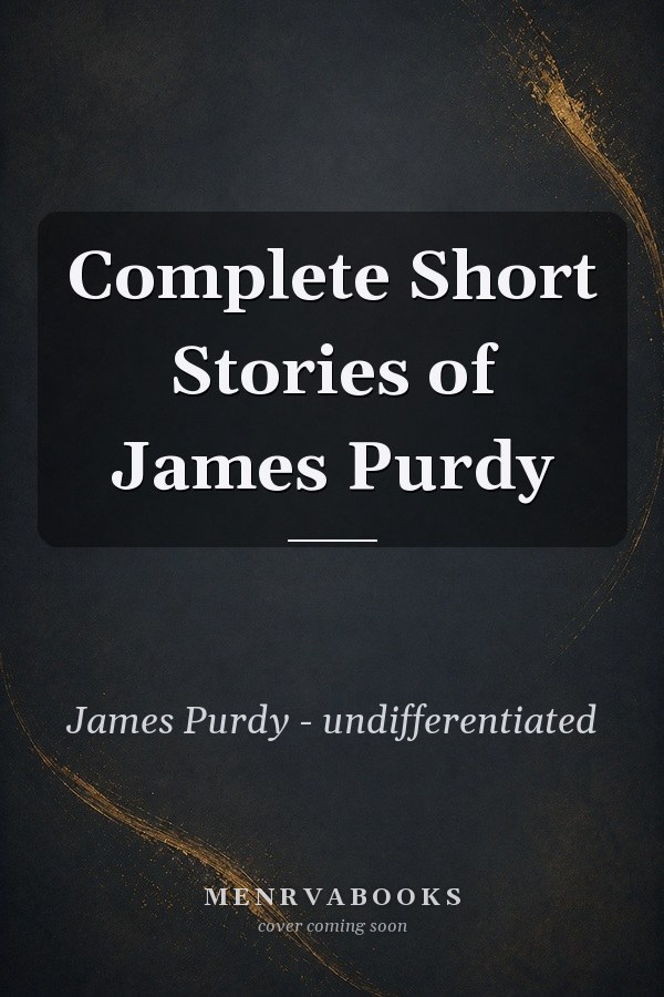 Complete Short Stories of James Purdy