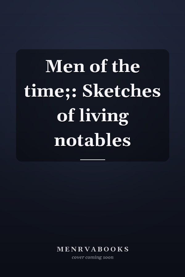 Men of the time;: Sketches of living notables