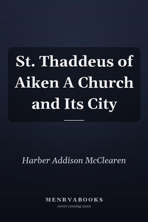 St. Thaddeus of Aiken A Church and Its City