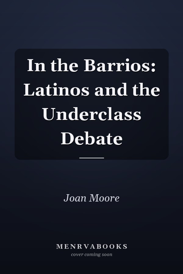 In the Barrios: Latinos and the Underclass Debate