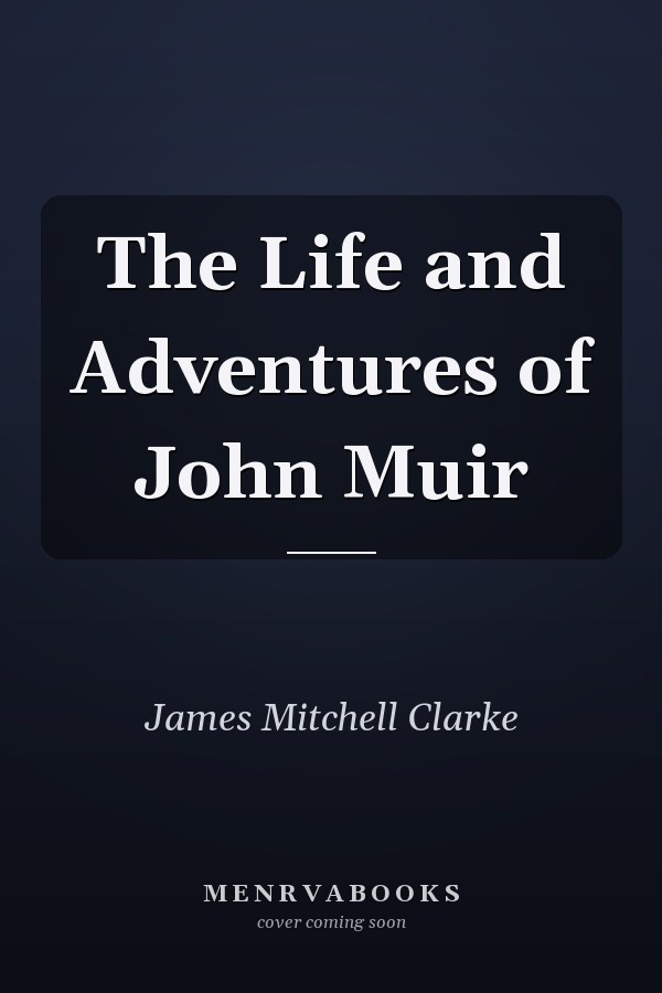 The Life and Adventures of John Muir