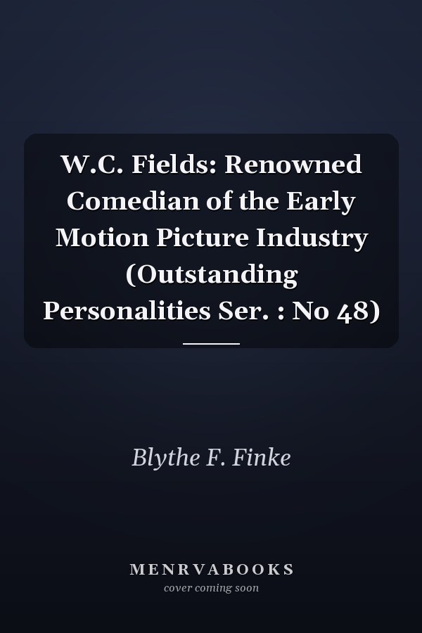 W.C. Fields: Renowned Comedian of the Early Motion Picture        Industry (Outstanding Personalities Ser. : No 48)