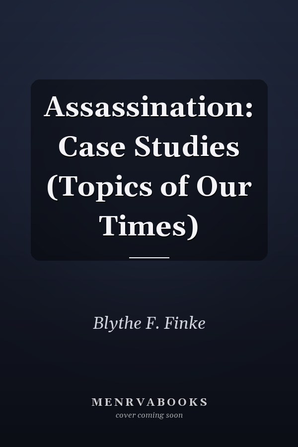 Assassination: Case Studies (Topics of Our Times)