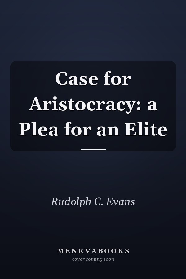 Case for Aristocracy:  a Plea for an Elite