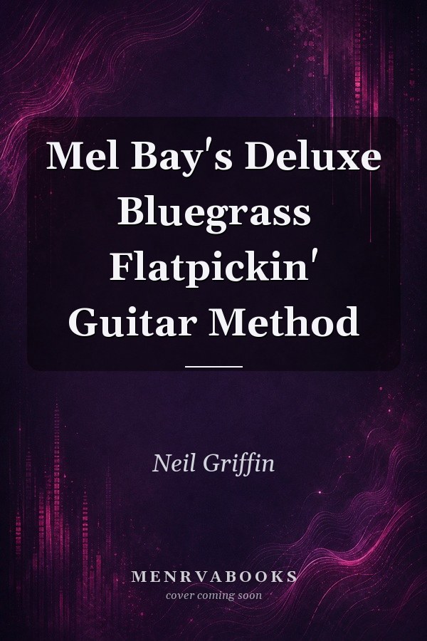 Mel Bay's Deluxe Bluegrass Flatpickin' Guitar Method
