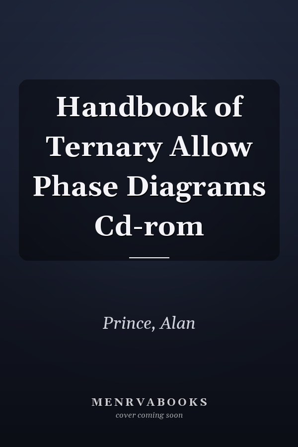 Handbook of Ternary Allow Phase Diagrams Cd-rom