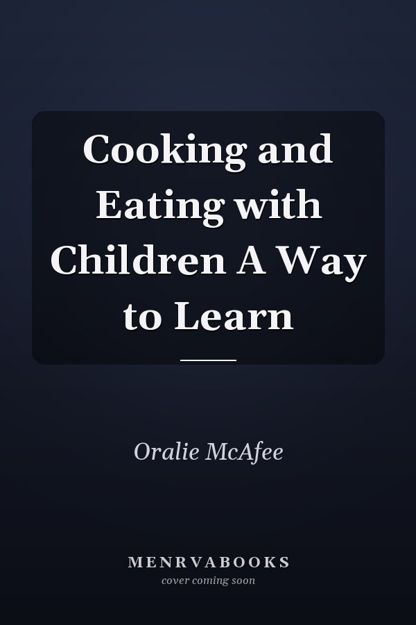 Cooking and Eating with Children A Way to Learn