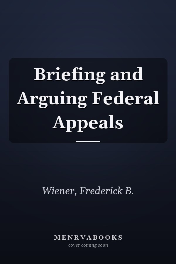 Briefing and Arguing Federal Appeals