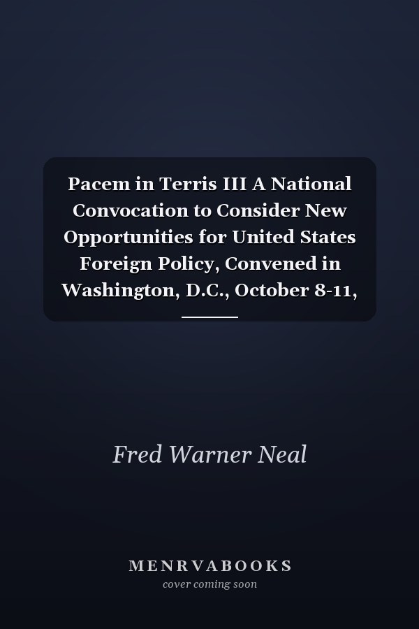 Pacem in Terris III A National Convocation to Consider New Opportunities for United States Foreign Policy, Convened in Washington, D.C., October 8-11, 1973 by the Center for the Study of Democratic Institutions. The requirements of democratic foreign policy : congress, the president, partisanship, the foreign policy establishment and the media. Vol. 4