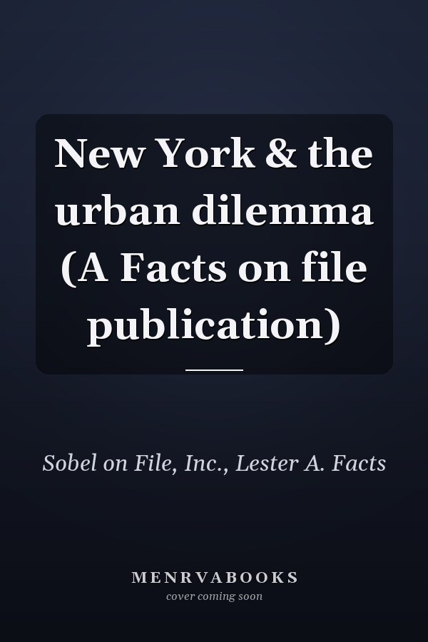 New York & the urban dilemma (A Facts on file publication)