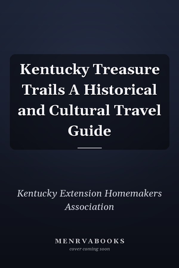 Kentucky Treasure Trails A Historical and Cultural Travel Guide