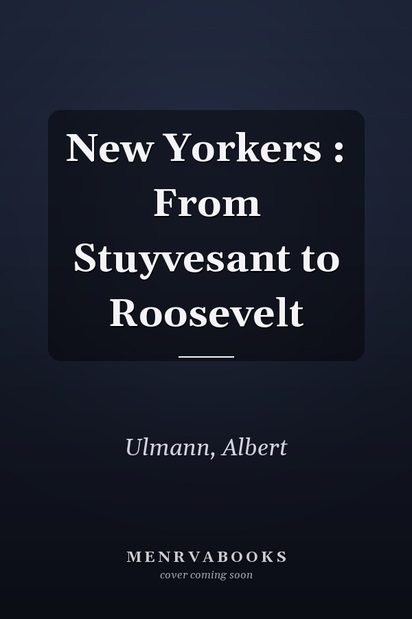 New Yorkers : From Stuyvesant to Roosevelt