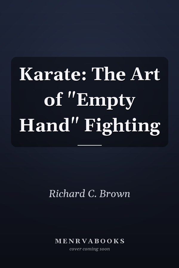 Karate: The Art of "Empty Hand" Fighting