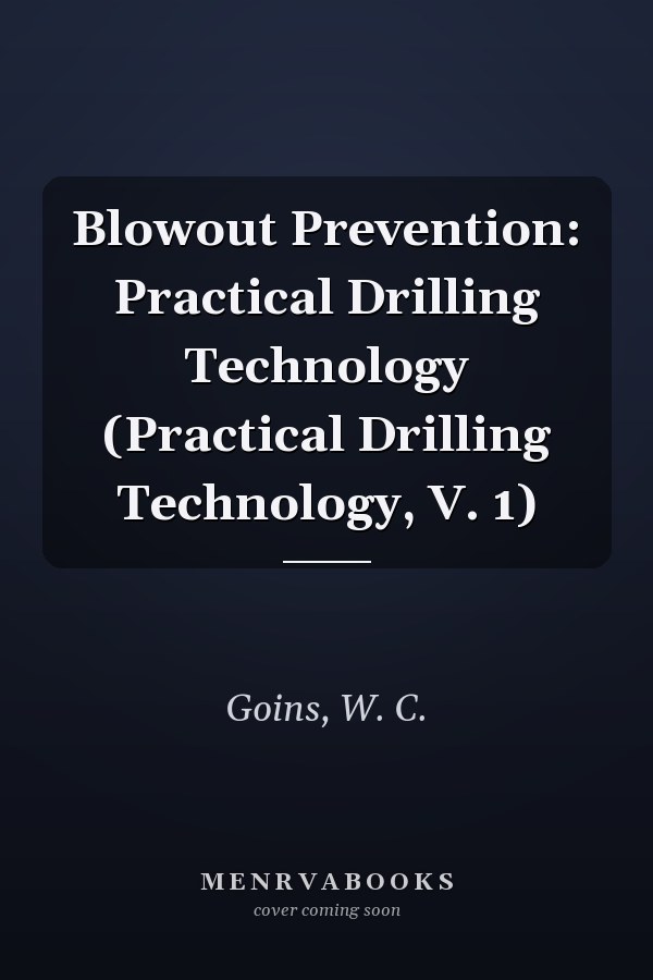 Blowout Prevention: Practical Drilling Technology (Practical Drilling Technology, V. 1)
