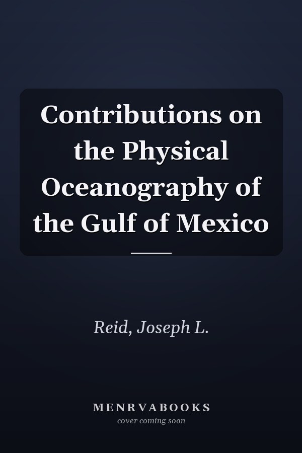 Contributions on the Physical Oceanography of the Gulf of Mexico