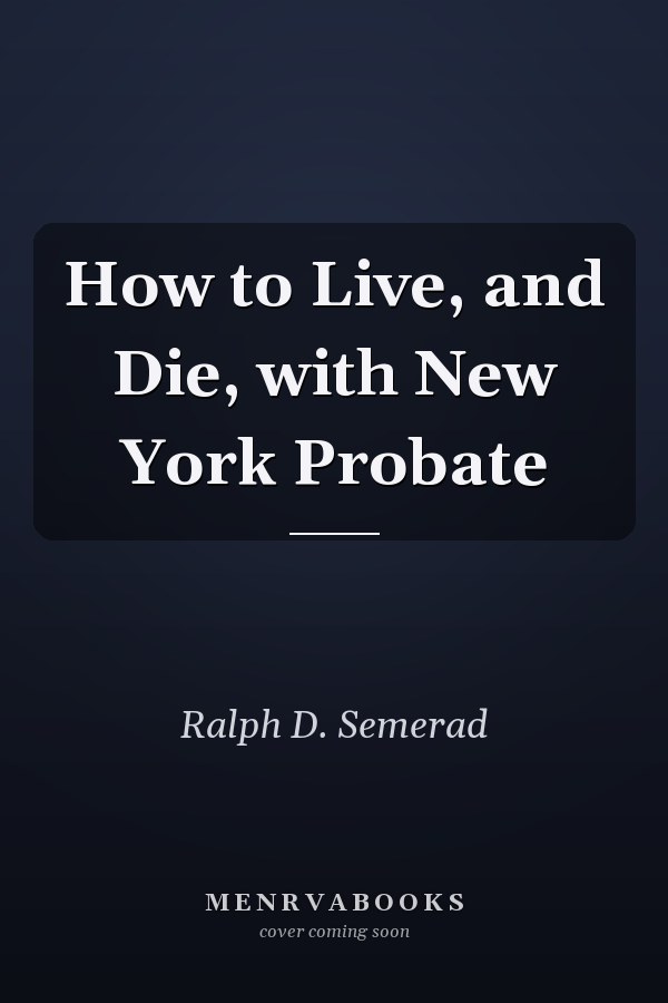 How to Live, and Die, with New York Probate